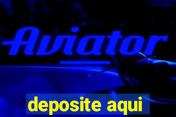 deposite aqui